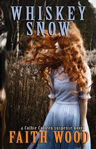 Read Online Whiskey Snow: a Colbie Colleen Cozy, Suspense Mystery: Not sure there's anything better than a cozy mystery! (Colbie Colleen Cozy, Suspense Mysteries Book 4) - Faith Wood file in PDF