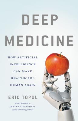 Full Download Deep Medicine: How Artificial Intelligence Can Make Healthcare Human Again - Eric Topol file in ePub