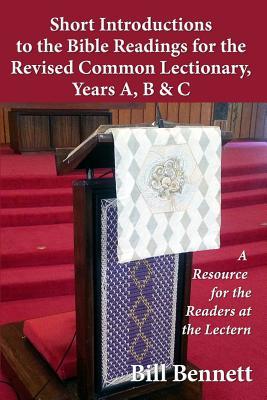 Read Online Short Introductions to the Bible Readings for the Revised Common Lectionary, Years A, B & C: A Resource for the Readers at the Lectern - Bill Bennett file in ePub