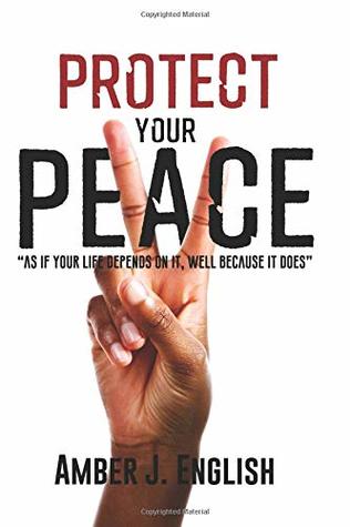 Full Download Protect Your Peace: As If Your Life Depends On It, Well Because It Does - Amber J. English | ePub