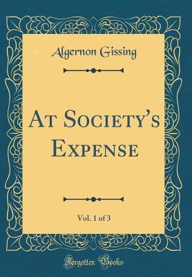 Download At Society's Expense, Vol. 1 of 3 (Classic Reprint) - Algernon Gissing | PDF