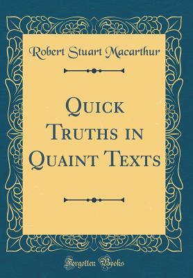 Read Online Quick Truths in Quaint Texts (Classic Reprint) - Robert Stuart Macarthur file in ePub