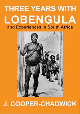Read THREE YEARS WITH LOBENGULA: and Experiences in South Africa - John Cooper-Chadwick | PDF