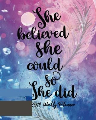 Read 2019 Weekly Planner: She believed she could so she did: 2019 Planner and Calendar,Monthly Calendar Planner, Agenda Planner and Schedule Organizer,  2019 monthly planner Series) (Volume 6) -  | ePub