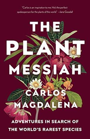 Read The Plant Messiah: Adventures in Search of the World's Rarest Species - Carlos Magdalena | ePub