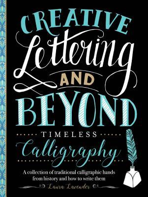 Download Creative Lettering and Beyond: Timeless Calligraphy: A collection of traditional calligraphic hands from history and how to write them - Laura Lavender file in ePub