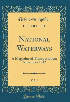 Read National Waterways, Vol. 1: A Magazine of Transportation; November 1912 (Classic Reprint) - Unknown file in ePub
