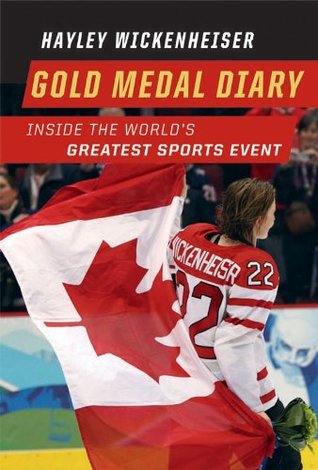 Read Online Gold Medal Diary: Inside the World's Greatest Sports Event - Hayley Wickenheiser file in ePub