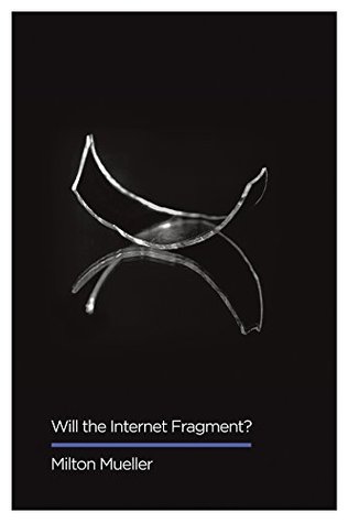 Read Will the Internet Fragment?: Sovereignty, Globalization and Cyberspace (Digital Futures) - Milton L. Mueller file in PDF