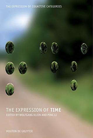 Read Online The Expression of Time (The Expression of Cognitive Categories (ECC) Book 3) - Wolfgang Klein | ePub