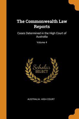 Download The Commonwealth Law Reports: Cases Determined in the High Court of Australia; Volume 4 - Australia High Court file in PDF