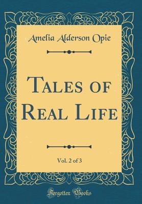 Read Online Tales of Real Life, Vol. 2 of 3 (Classic Reprint) - Amelia Opie | PDF