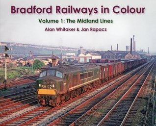 Read Online Bradford Railways in Colour: Volume 1: The Midland Lines - Alan Whitaker file in ePub