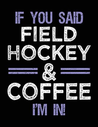 Full Download If You Said Field Hockey & Coffee I'm In: Unlined Blank Sketch Book -  file in PDF