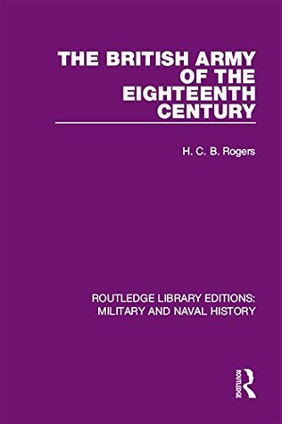 Full Download The British Army of the Eighteenth Century (Routledge Library Editions: Military and Naval History Book 21) - H C B Rogers file in ePub