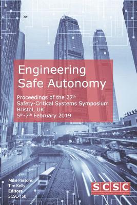 Full Download Engineering Safe Autonomy: Proceedings of the 27th Safety-Critical Systems Symposium (Sss'19) Bristol, Uk, 5th-7th February 2019 - Mike Parsons | ePub