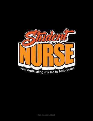 Read Online Student Nurse I Am Dedicating My Life to Help Yours: Two Column Ledger -  file in PDF