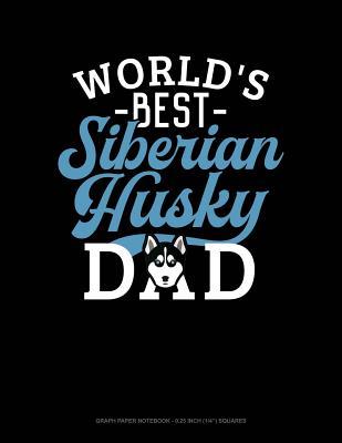 Full Download World's Best Siberian Husky Dad: Graph Paper Notebook - 0.25 Inch (1/4) Squares -  | ePub