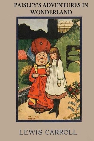 Download Paisley's Adventures in Wonderland: The literary classic “Alice’s Adventures in Wonderland” with your child as the main character. - Lewis Carroll | PDF