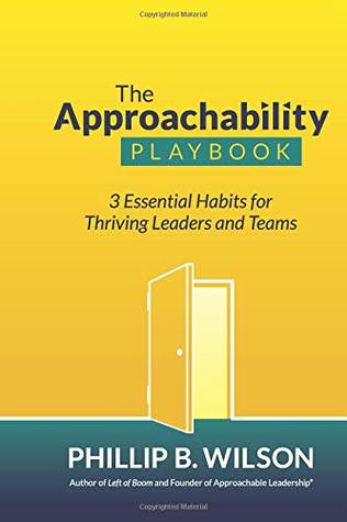 Download The Approachability Playbook: 3 Essential Habits for Thriving Leaders and Teams - Phillip B Wilson | ePub