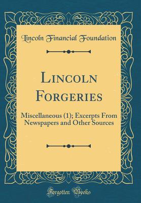 Read Lincoln Forgeries: Miscellaneous (1); Excerpts from Newspapers and Other Sources (Classic Reprint) - Lincoln Financial Foundation Collection file in ePub