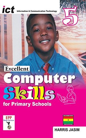 Full Download ICT Excellent Computer Skills for Primary Schools: Book 5 - Harris Jasim | PDF