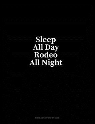 Read Sleep All Day Rodeo All Night: Unruled Composition Book - Minkyo Press | PDF