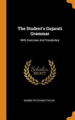 Read Online The Student's Gujarati Grammar: With Exercises and Vocabulary - George Pritchard Taylor | PDF