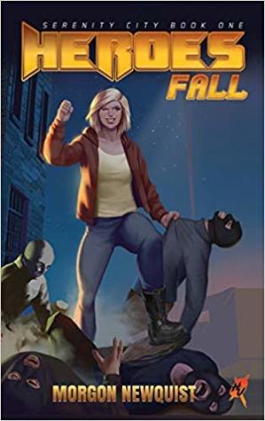 Read Online Heroes Fall: A Heroes Unleashed Novel (Serenity City Book 1) - Morgon Newquist file in ePub