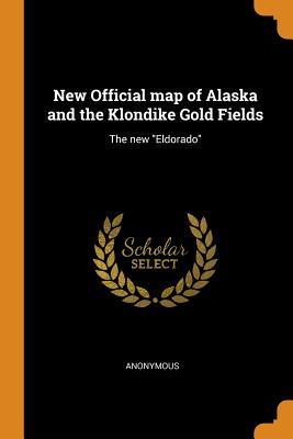 Full Download New Official Map of Alaska and the Klondike Gold Fields: The New Eldorado - Anonymous file in ePub