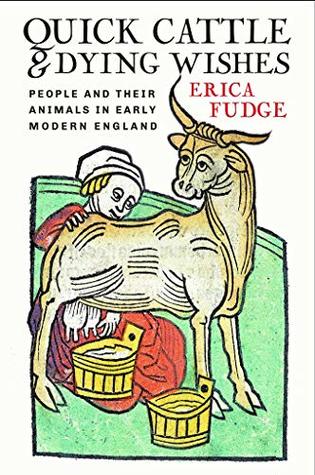 Download Quick Cattle and Dying Wishes: People and Their Animals in Early Modern England - Erica Fudge | PDF
