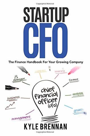 Download Startup CFO: The Finance Handbook For Your Growing Business - Kyle Brennan | PDF