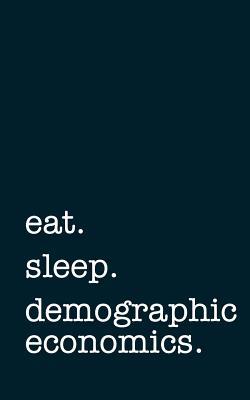 Read Eat. Sleep. Demographic Economics. - Lined Notebook: Writing Journal -  | ePub
