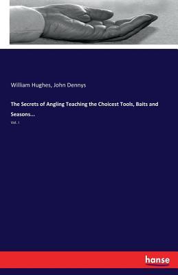 Download The Secrets of Angling Teaching the Choicest Tools, Baits and Seasons - William Hughes file in ePub