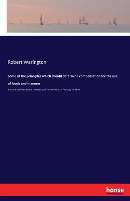 Read Some of the Principles Which Should Determine Compensation for the Use of Foods and Manures - Robert Warington file in PDF