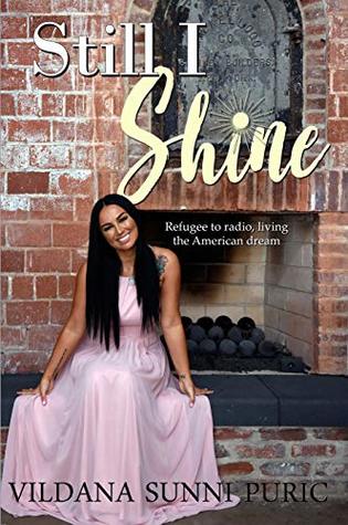 Full Download Still I Shine: Refugee to Radio, Living the American Dream - Vildana Sunni Puric | PDF