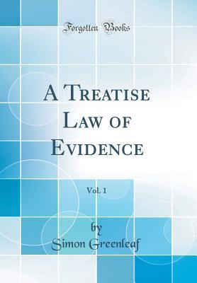 Read A Treatise Law of Evidence, Vol. 1 (Classic Reprint) - Simon Greenleaf | PDF