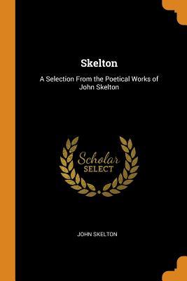 Download Skelton: A Selection from the Poetical Works of John Skelton - John Skelton | PDF