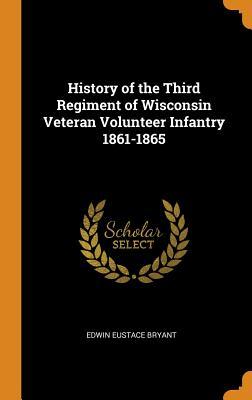 Download History of the Third Regiment of Wisconsin Veteran Volunteer Infantry 1861-1865 - Edwin Eustace Bryant | ePub