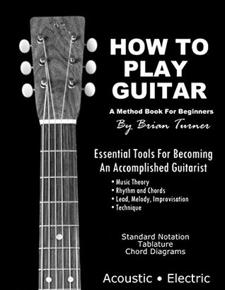 Read How To Play Guitar: A Method Book For Beginners By Brian Turner - Brian Turner file in ePub