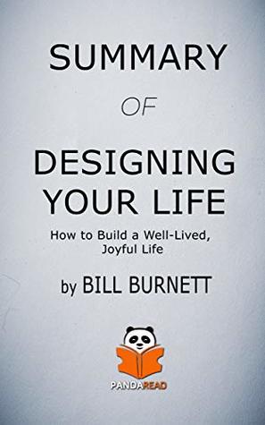 Download Summary of DESIGNING YOUR LIFE: How to Build a Well-lived, Joyful Life by Bill Burnett - Panda Read | PDF
