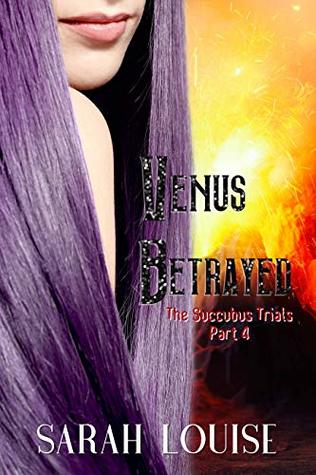 Download Venus Betrayed: The Succubus Trials Serial Part 4 - Sarah Louise | ePub