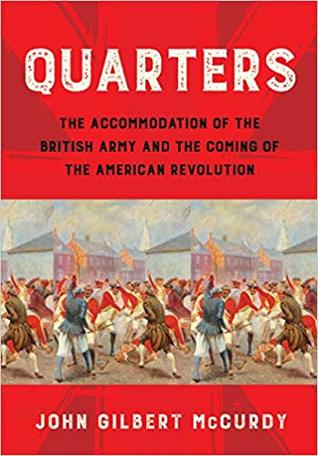 Read Quarters: The Accommodation of the British Army and the Coming of the American Revolution - John Gilbert Mccurdy | ePub