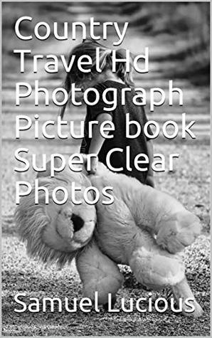 Read Country Travel Hd Photograph Picture book Super Clear Photos - Samuel Lucious | PDF