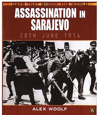 Full Download Assassination in Sarajevo (Days That Shook the World) - Alex Woolf | ePub