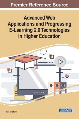 Download Advanced Web Applications and Progressing E-Learning 2.0 Technologies in Higher Education - Jean-Eric Pelet | PDF