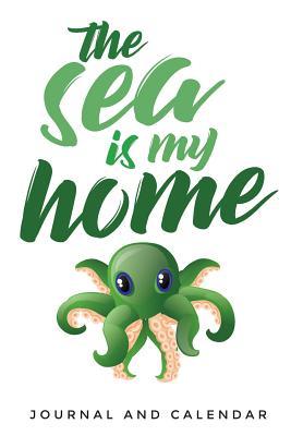 Download The Sea Is My Home: Blank Lined Journal with Calendar for Octopus Enthusiasts -  file in PDF