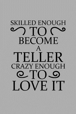 Read Skilled Enough to Become a Teller Crazy Enough to Love It: Notebook, Journal or Planner Size 6 X 9 110 Lined Pages Office Equipment Great Gift Idea for Christmas or Birthday for a Teller - Teller Publishing | ePub