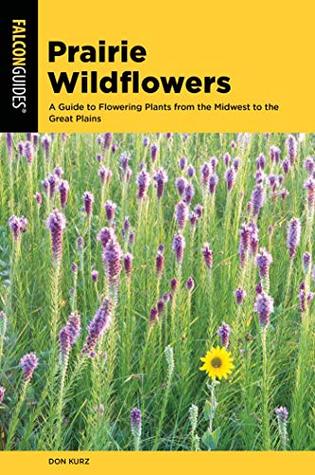 Full Download Prairie Wildflowers: A Guide to Flowering Plants from the Midwest to the Great Plains (Wildflower Series) - Don Kurz file in PDF