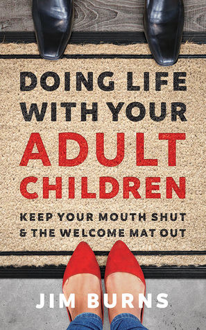 Read Doing Life with Your Adult Children: Keep Your Mouth Shut and the Welcome Mat Out - Jim Burns | ePub